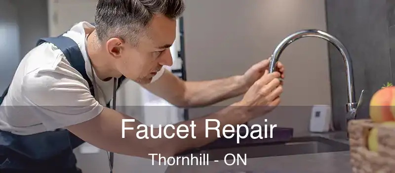 Faucet Repair Thornhill - ON